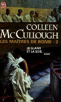 Les maîtres de Rome Tome VI : Jules César, le glaive et la soie - Colleen McCullough -  J'ai Lu - Livre