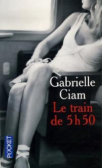 Livrenpoche : Le train de 5 h 50 - Gabrielle Ciam - Livre