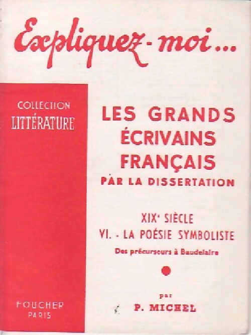 Livrenpoche : Les grands écrivains français par la dissertation XIXe siècle Tome VI : La poésie symboliste - P. Michel - Livre