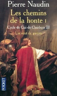 Livrenpoche : Cycle de Gui de Clairbois Tome III : Les chemins de la honte Livre I : Un vent de guerre - Pierre Naudin - Livre
