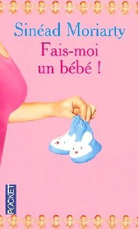 Livrenpoche : Fais-moi un bébé ! - Sinead Moriarty - Livre