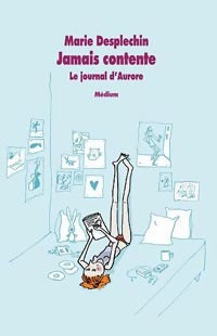 Livrenpoche : Jamais contente. Le journal d'Aurore - Marie Desplechin - Livre