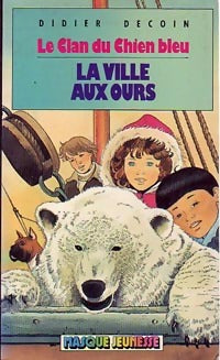 Le clan du chien bleu : La ville aux ours - Didier Decoin -  Masque Jeunesse - Livre