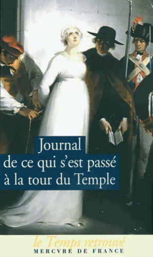 Livrenpoche : Journal de ce qui s'est passé à la tour du Temple - Jean-Baptiste Cléry, Henri Essex Edgworth de Firmont, Marie-Thérèse D'Angoulême - Livre