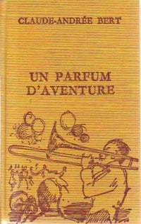 Livrenpoche : Un parfum d'aventure - Claude-Andrée Bert - Livre