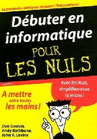 Débuter en informatique - John R. Levine, Dan Gookin - Livre
