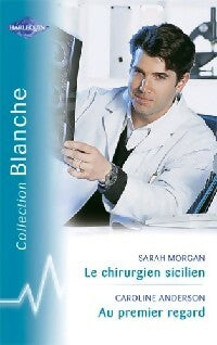 Livrenpoche : Le chirurgien sicilien / Au premier regard - Caroline Anderson, Sarah Morgan - Livre
