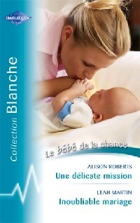 Livrenpoche : Une délicate mission / Inoubliable mariage - Alison Roberts, Leah Martin - Livre