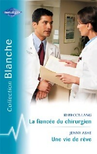Livrenpoche : La fiancée du chirurgien / Une vie de rêve - Jenny Ashe, Rebecca Lang - Livre