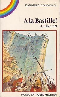 Livrenpoche : A la bastille ! 14 juillet 1789 - Jean-Marie Le Guévellou - Livre