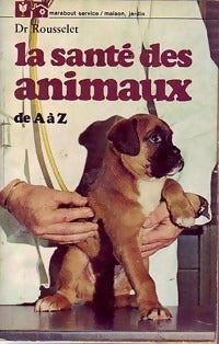 Livrenpoche : La santé des animaux de A à Z - Rousselet - Livre