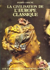 Livrenpoche : La civilisation de l'Europe Classique - Pierre Chaunu - Livre