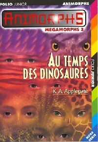 Megamorphs Tome II : Au temps des dinosaures - Katherine Alice Applegate -  Folio Junior - Livre