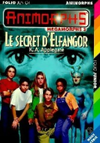 Livrenpoche : Megamorphs Tome III : Le secret d'Elfangor - Katherine Alice Applegate - Livre