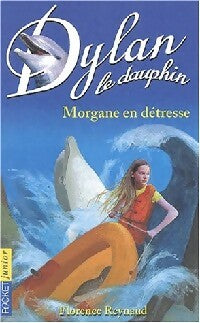 Livrenpoche : Dylan le dauphin Tome VI : Morgane en détresse - Florence Reynaud - Livre