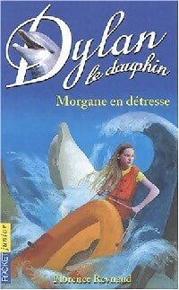Dylan le dauphin Tome VI : Morgane en détresse - Florence Reynaud -  Pocket jeunesse - Livre