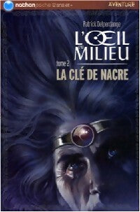 Livrenpoche : L'oeil du milieu Tome II : La clé de nacre - Patrick Delperdange - Livre