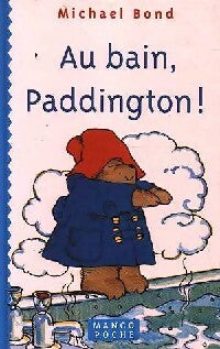 Livrenpoche : Au bain, Paddington ! - Michael Bond - Livre