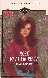 Rose et la vie rêvée - Peg Sutherland -  Or - Livre