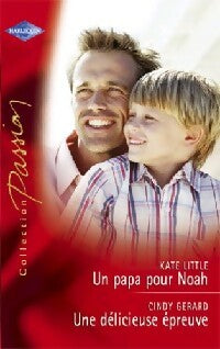 Livrenpoche : Un papa pour Noah / Une délicieuse épreuve - Cindy Gerard, Kate Little - Livre
