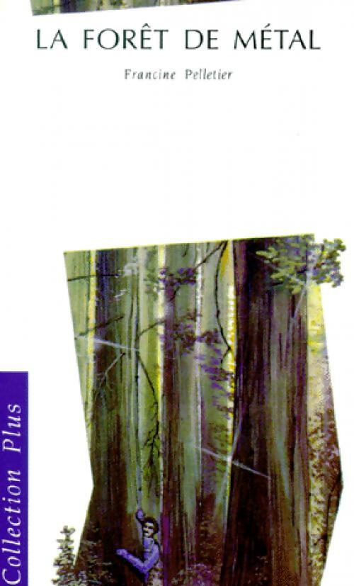 La forêt de métal - Francine Pelletier -  Collection plus - Livre