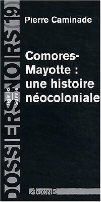 Livrenpoche : Comores-Mayotte : Une histoire néocoloniale - Pierre Caminade - Livre