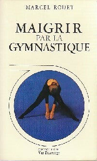 Livrenpoche : Maigrir par la gymnastique - Marcel Rouet - Livre