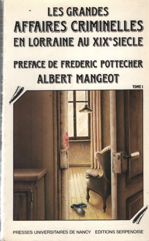 Les grandes affaires criminelles en Lorraine au XIXe siècle Tome I - Albert Mangeot - Livre