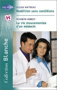 Reddition sans conditions / La vie mouvementée d'un médecin - Jessica Matthews, Meredith Webber - Livre