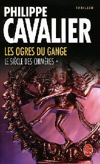 Le siècle des chimères Tome I : Les ogres du Gange - Philippe Cavalier - Livre