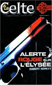Livrenpoche : Alerte rouge sur l'Elysée - Robert Morcet - Livre