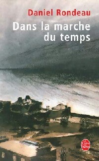 Livrenpoche : Dans la marche du temps - Daniel Rondeau - Livre