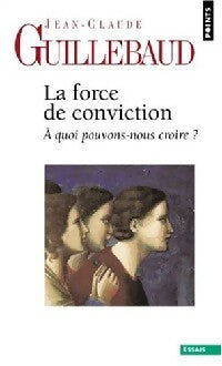 Livrenpoche : La force de conviction - Jean-Claude Guillebaud - Livre
