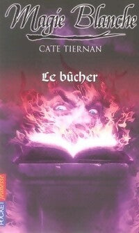 Livrenpoche : Magie blanche Tome IV : Le bûcher - Cate Tiernan - Livre