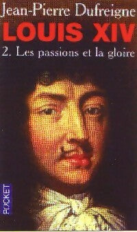 Livrenpoche : Louis XIV Tome II : Les passions et la gloire - Jean-Pierre Dufreigne - Livre