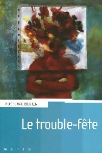 Livrenpoche : Le trouble-fête - Roselyne Bertin - Livre