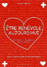 Livrenpoche : Etre bénévole aujourd'hui - Pascal Dreyer - Livre