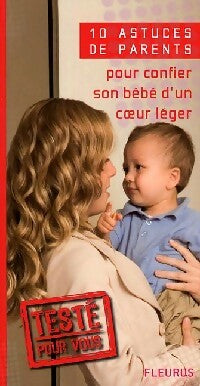 10 Astuces de parents pour confier son bébé d'un coeur léger - Emmanuelle Rémond -  10 astuces de parents - Livre