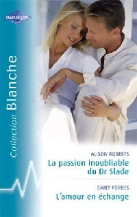 Livrenpoche : La passion inoubliable du Dr Slade / L'amour en échange - Alison Roberts, Emily Forbes - Livre
