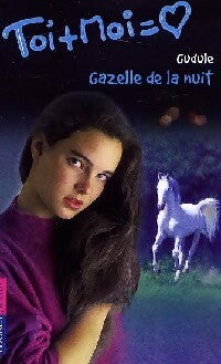 Livrenpoche : Toi + moi = Coeur Tome XVII : La grande histoire de Léa : Gazelle de la nuit - Gudule - Livre