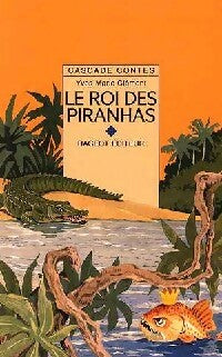 Le roi des piranhas - Yves-Marie Clément -  Cascade Contes - Livre