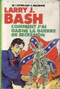 Livrenpoche : Comment j'ai gagné la guerre de Sécession - Larry J. Bash - Livre