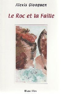 Livrenpoche : Le roc et la faille - Alexis Gloaguen - Livre