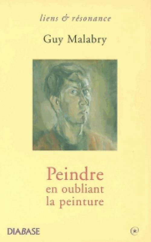 Livrenpoche : Peindre en oubliant la peinture - Guy Malabry - Livre