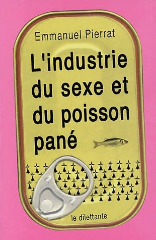 L'industrie du sexe et du poisson pané - Emmanuel Pierrat -  Romans - Livre