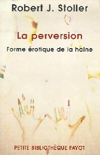 La perversion, forme érotique de la haine - Robert J. Stoller - Livre