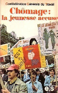 Livrenpoche : Chômage : la jeunesse accuse - Confédération Générale du Travail - Livre