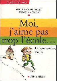 Livrenpoche : Moi, j'aime pas trop l'école... - Anne Lanchon, Gilles-Marie Valet - Livre
