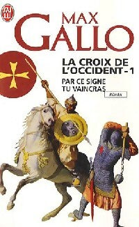 Livrenpoche : La croix de l'Occident Tome I : Par ce signe tu vaincras - Max Gallo - Livre