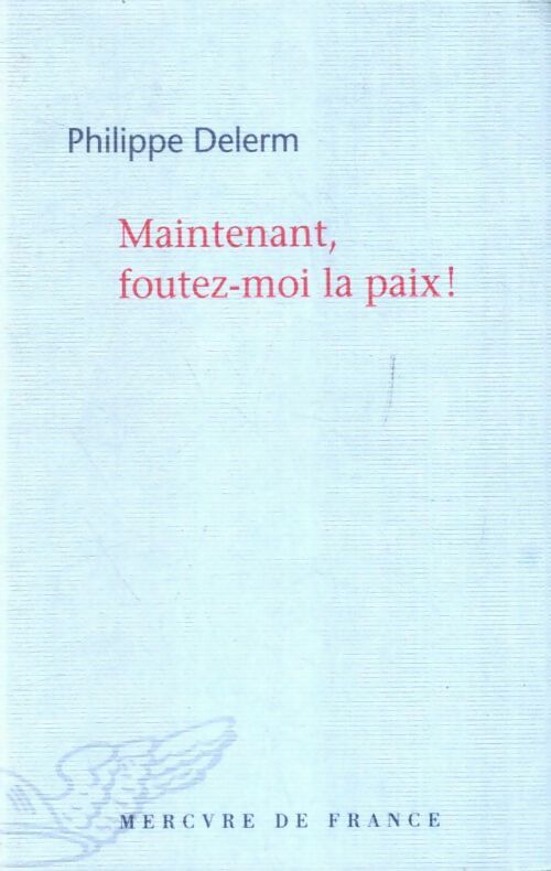 Livrenpoche : Maintenant, foutez-moi la paix ! - Philippe Delerm - Livre